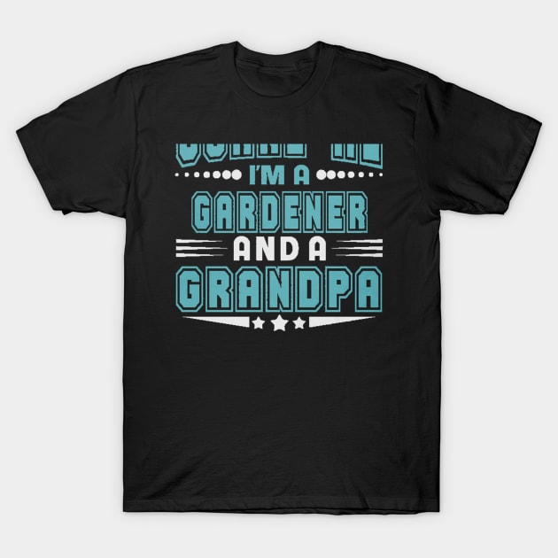 GARDENER JOB AND GRANDPA SHIRTS T-Shirt by Danielss